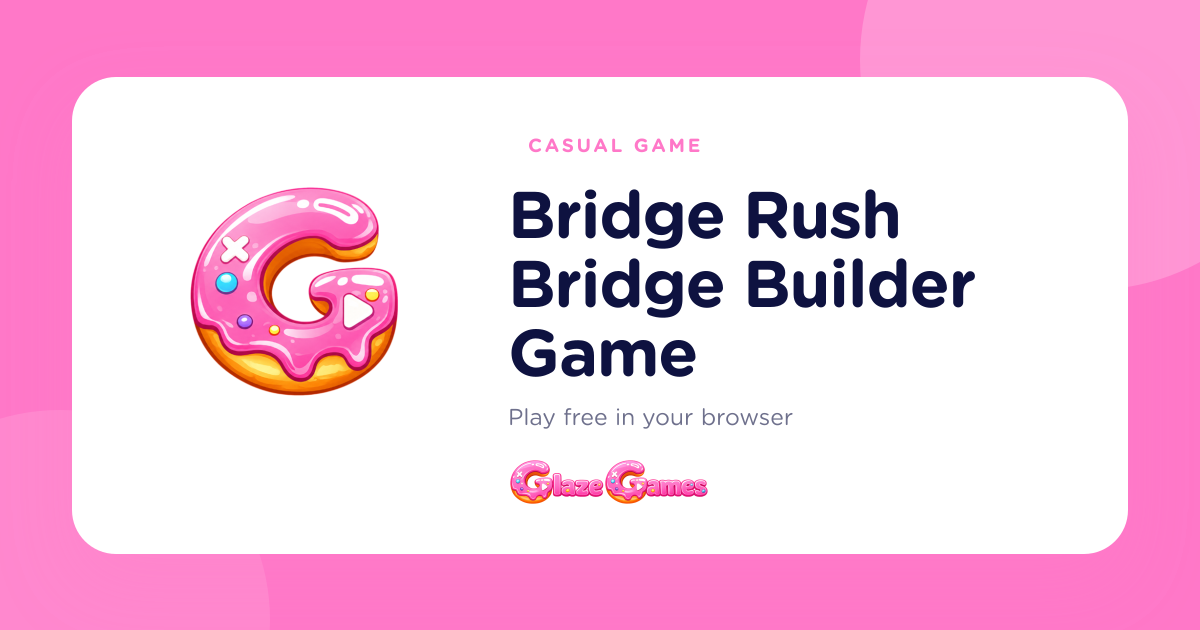 Play Bridge Rush Bridge Builder Game — Free Casual Game Onli