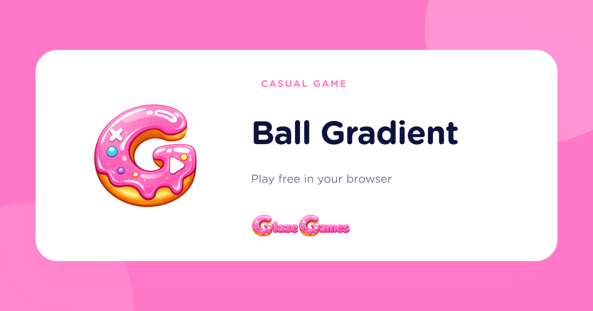 Update Gradient Game Play Ball Gradient — Free Casual Game Online · Glaze Games